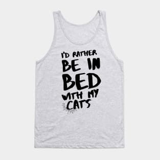 I'd rather be in bed with my cats Tank Top